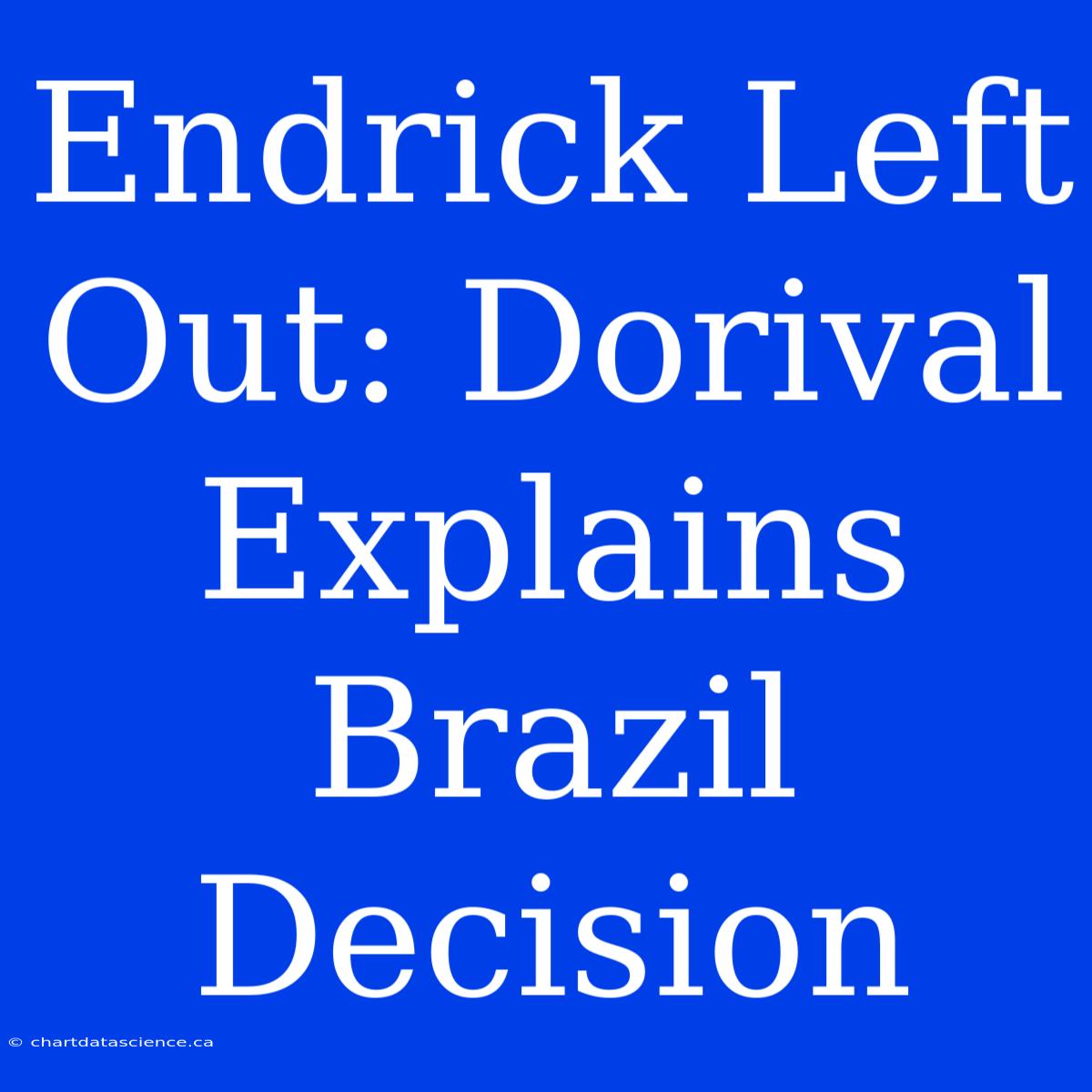 Endrick Left Out: Dorival Explains Brazil Decision