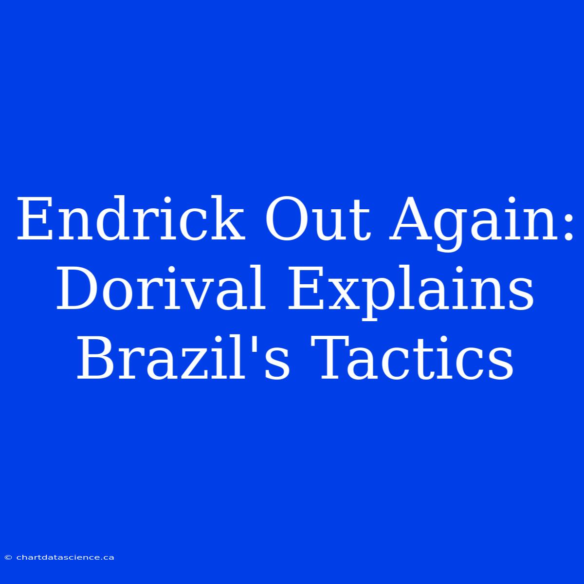 Endrick Out Again: Dorival Explains Brazil's Tactics