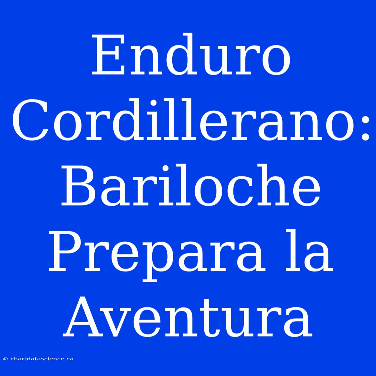 Enduro Cordillerano: Bariloche Prepara La Aventura