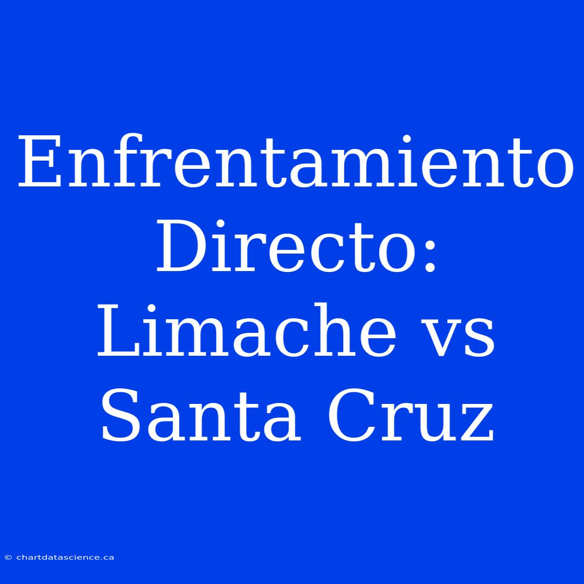 Enfrentamiento Directo: Limache Vs Santa Cruz