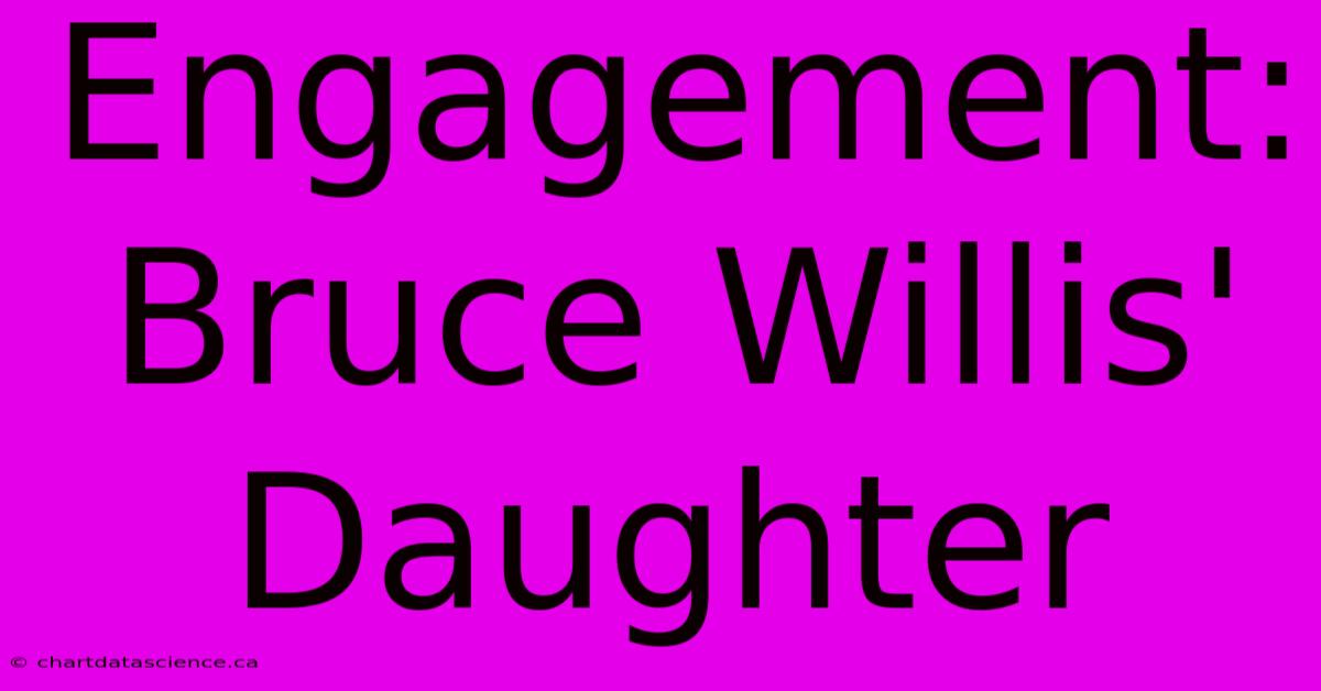 Engagement: Bruce Willis' Daughter