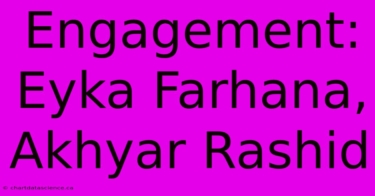 Engagement: Eyka Farhana, Akhyar Rashid