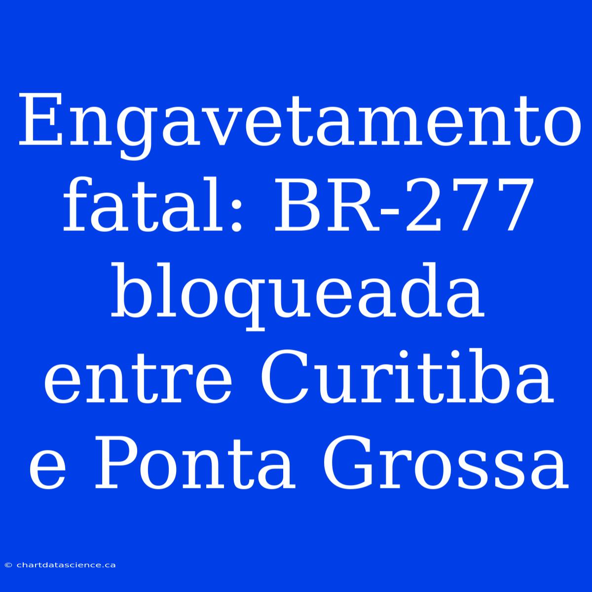 Engavetamento Fatal: BR-277 Bloqueada Entre Curitiba E Ponta Grossa