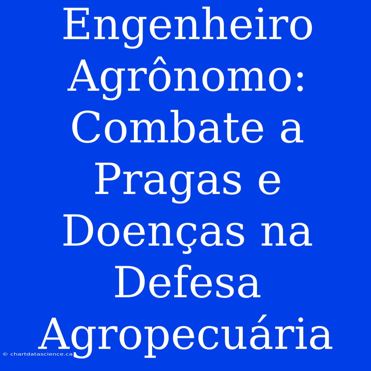 Engenheiro Agrônomo:  Combate A Pragas E Doenças Na Defesa Agropecuária