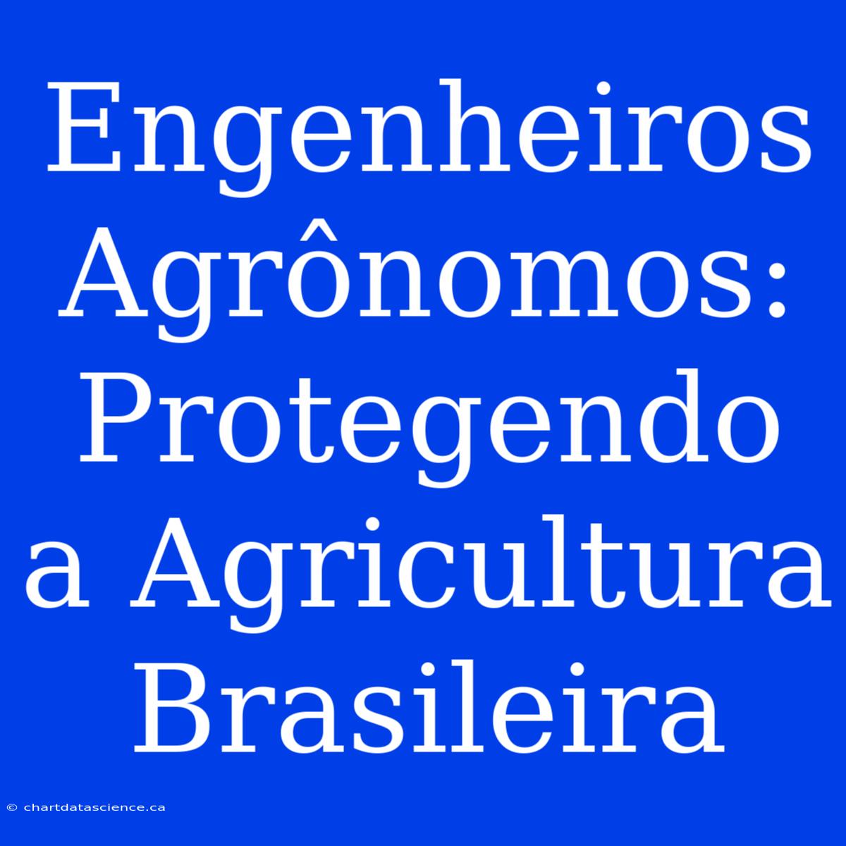 Engenheiros Agrônomos: Protegendo A Agricultura Brasileira