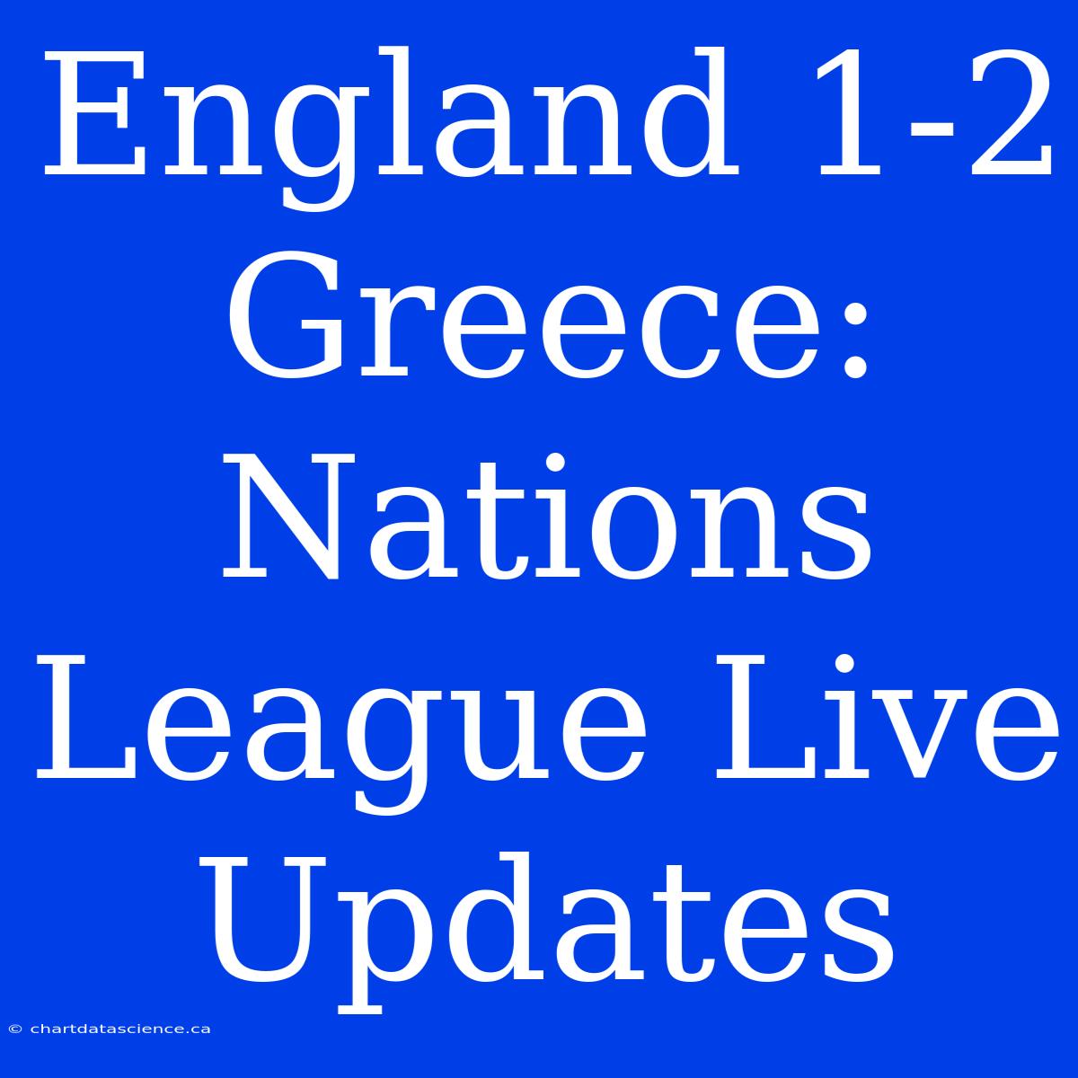 England 1-2 Greece: Nations League Live Updates