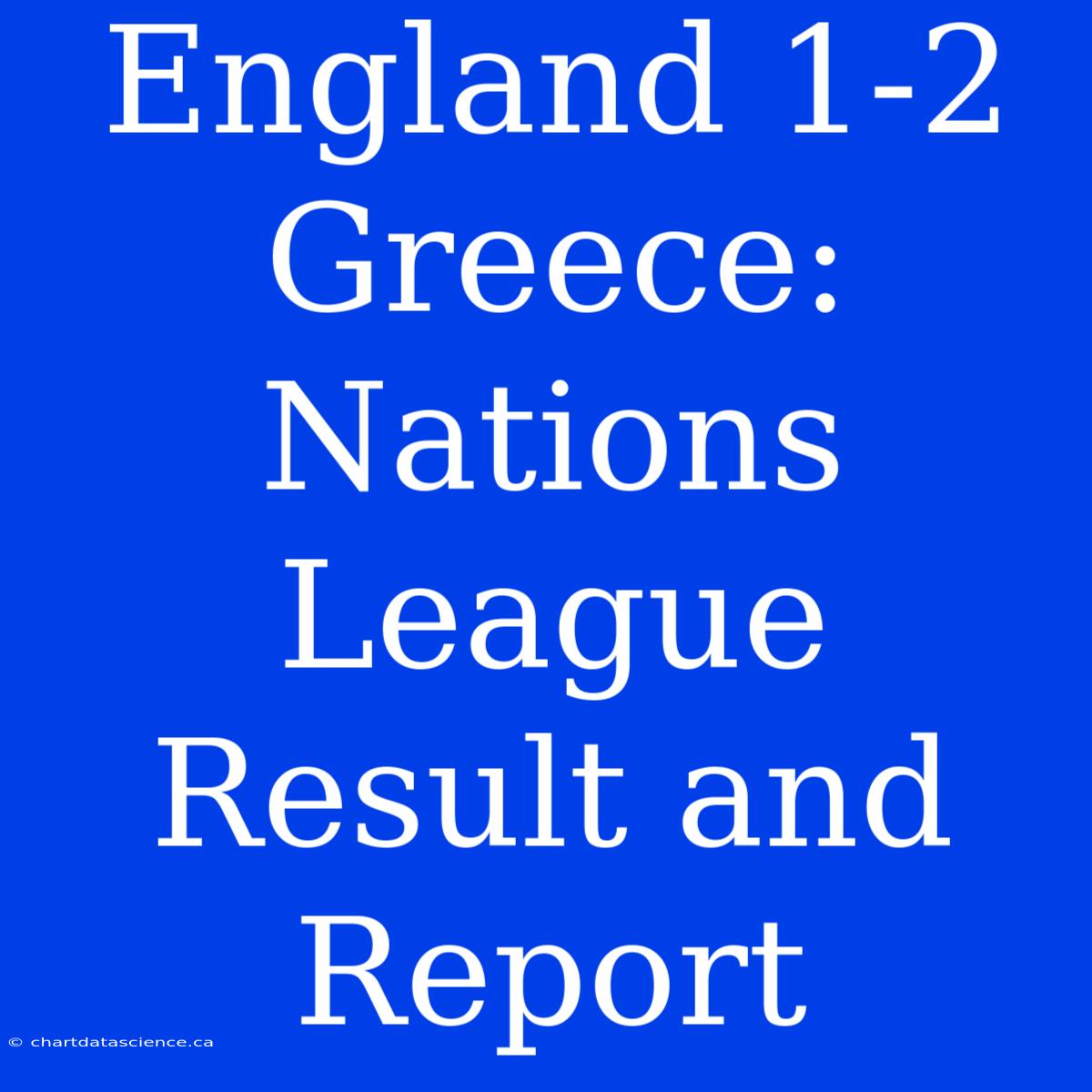 England 1-2 Greece: Nations League Result And Report