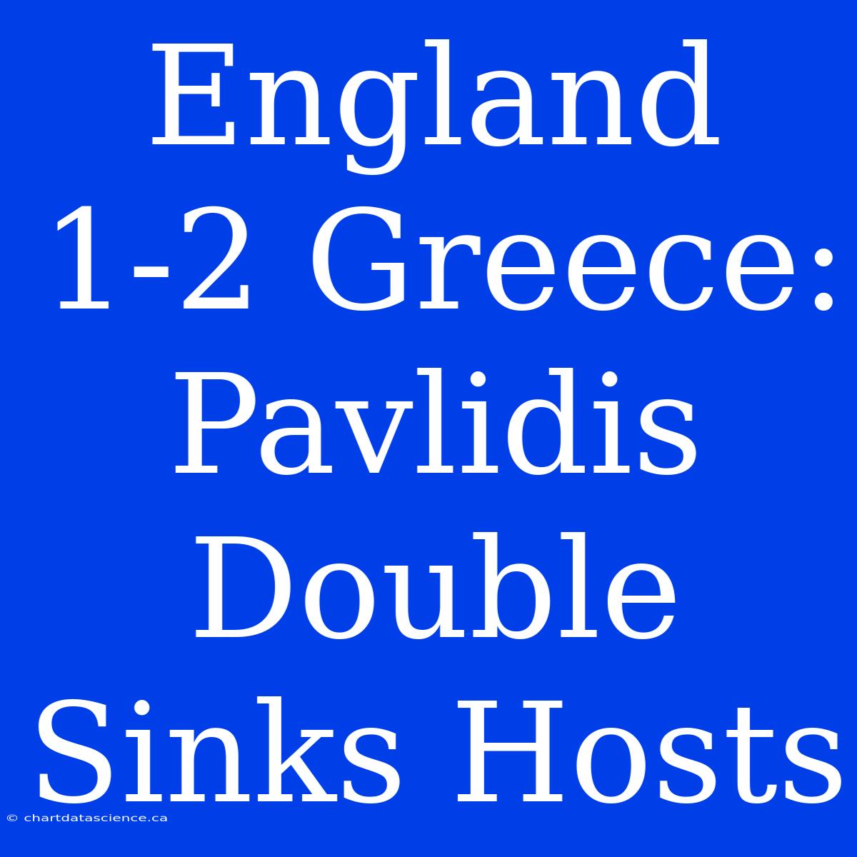 England 1-2 Greece: Pavlidis Double Sinks Hosts