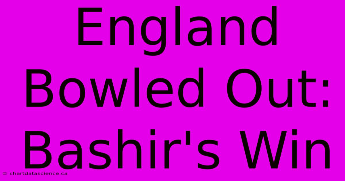 England Bowled Out: Bashir's Win