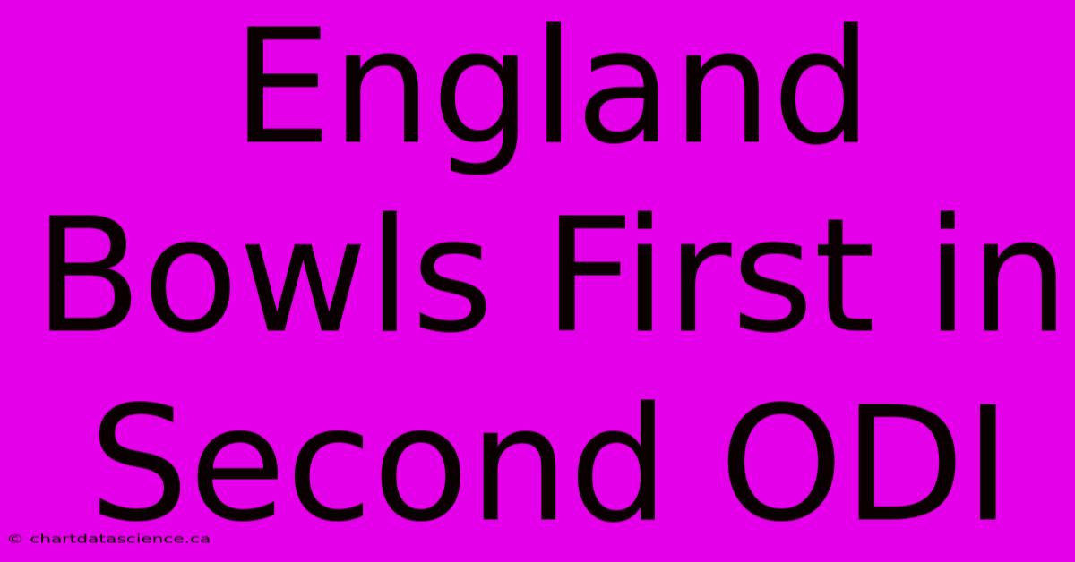 England Bowls First In Second ODI