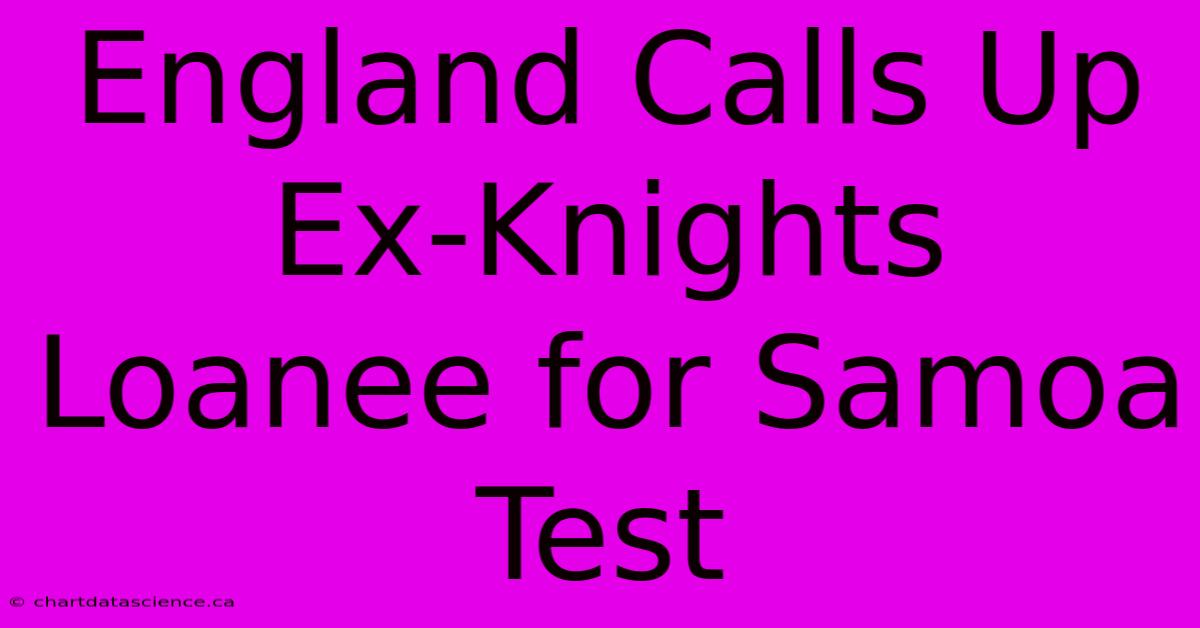 England Calls Up Ex-Knights Loanee For Samoa Test