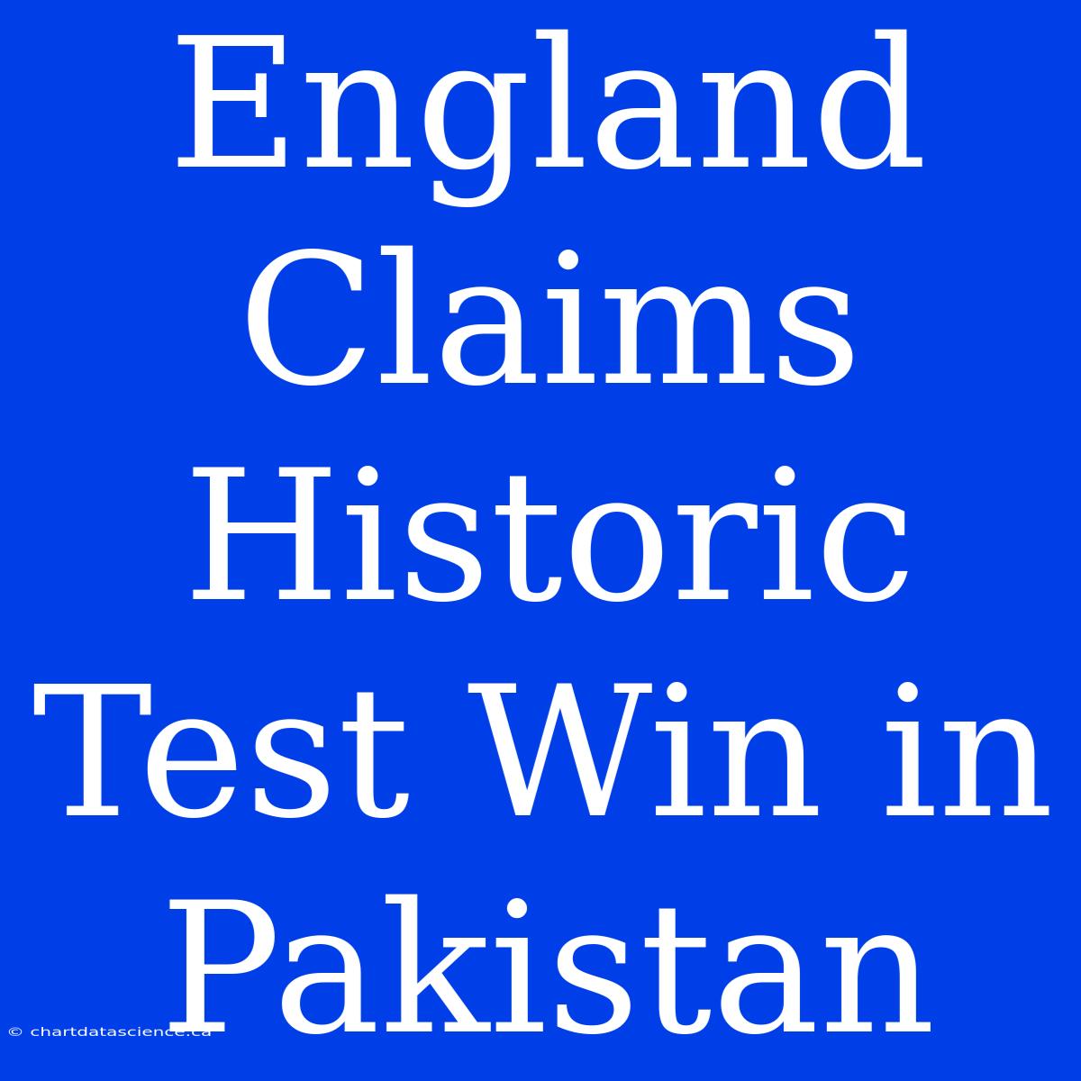 England Claims Historic Test Win In Pakistan