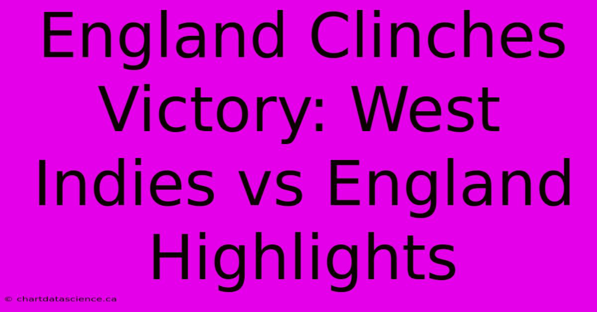 England Clinches Victory: West Indies Vs England Highlights