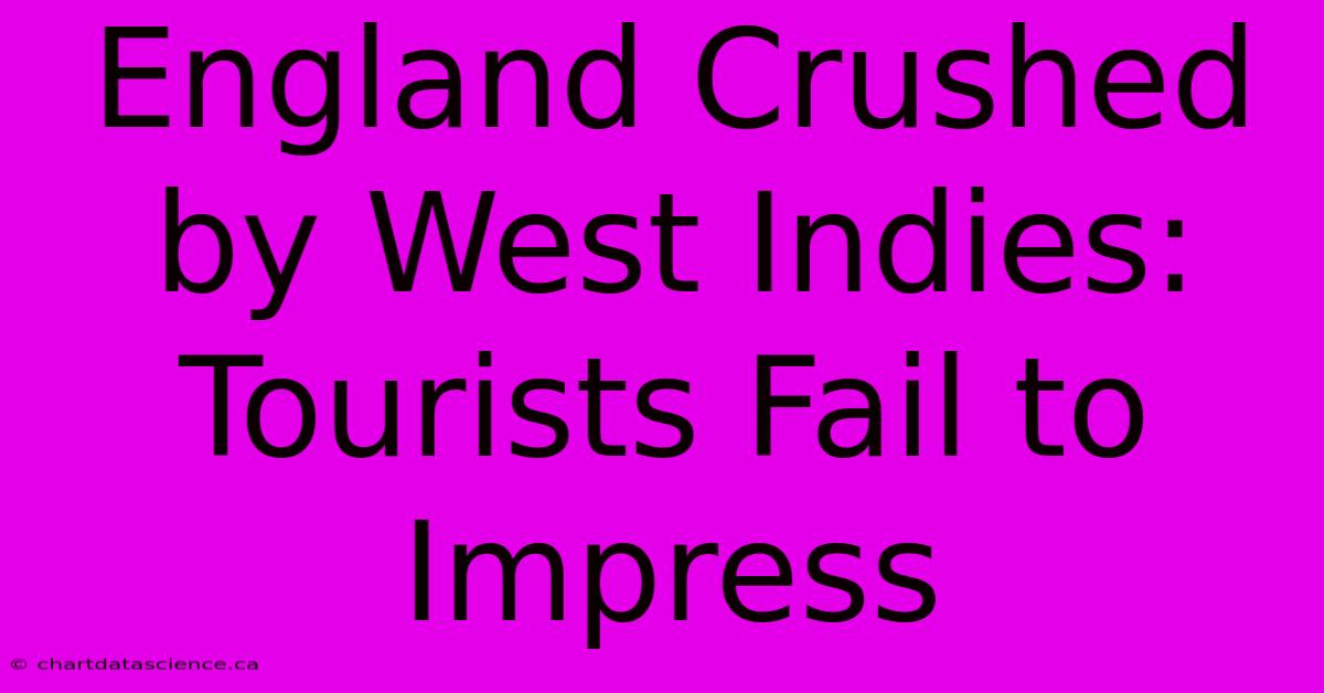 England Crushed By West Indies: Tourists Fail To Impress