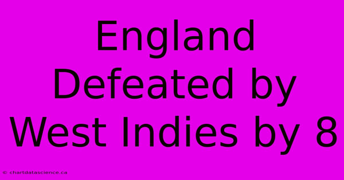 England Defeated By West Indies By 8