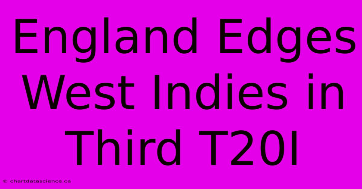 England Edges West Indies In Third T20I