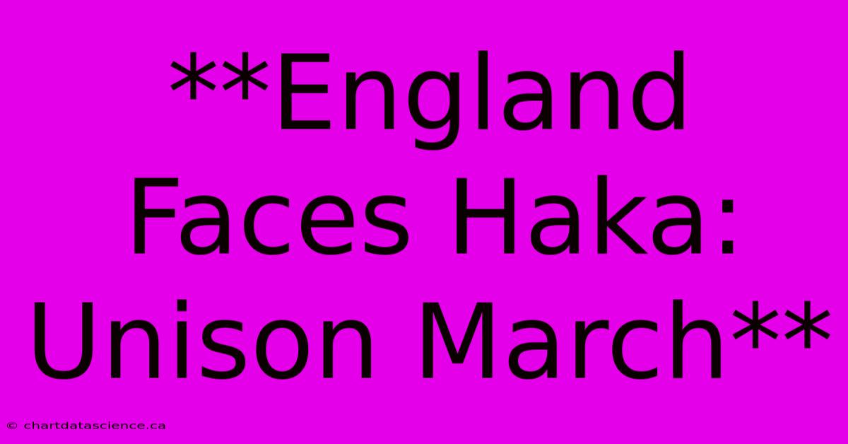 **England Faces Haka: Unison March**