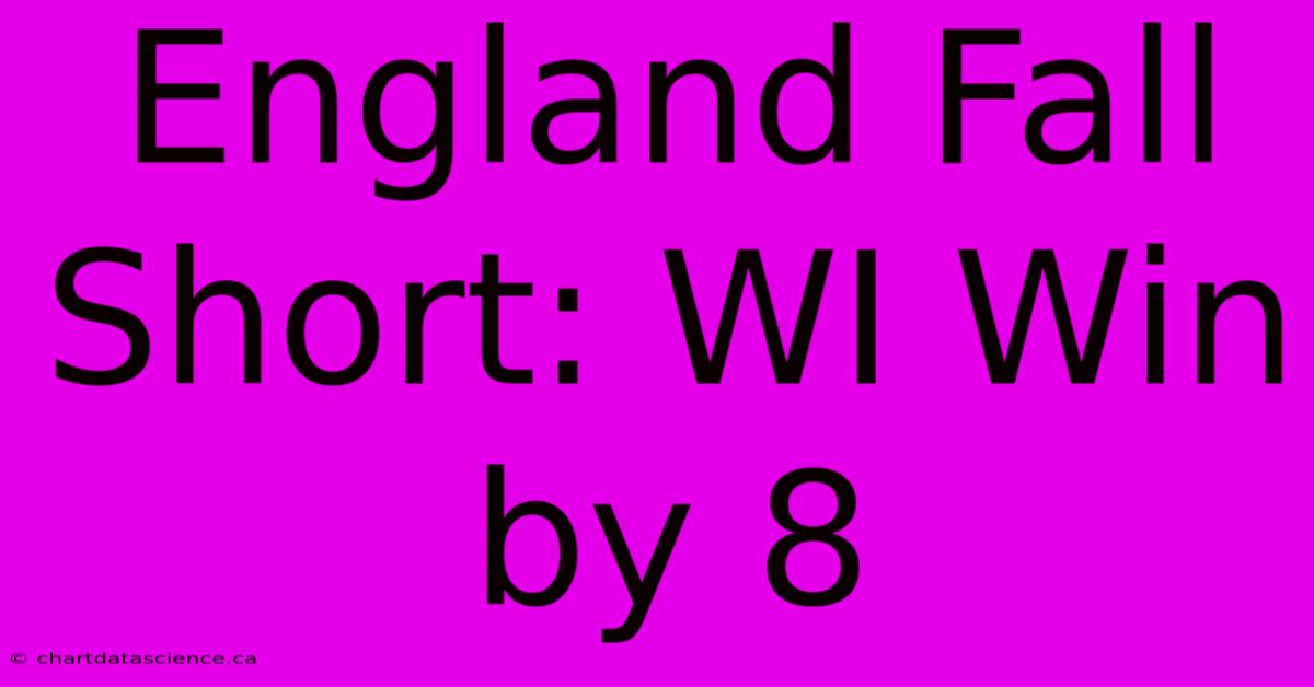 England Fall Short: WI Win By 8