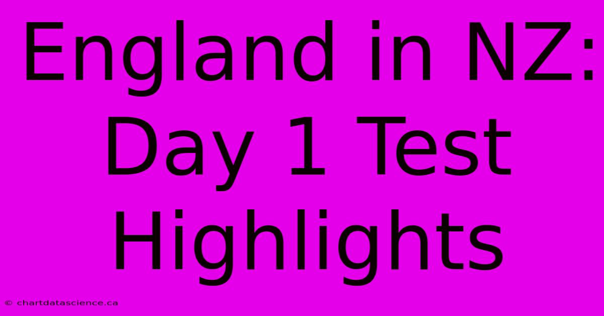 England In NZ: Day 1 Test Highlights