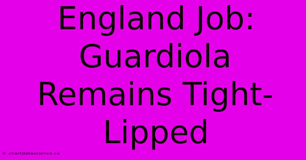 England Job: Guardiola Remains Tight-Lipped 