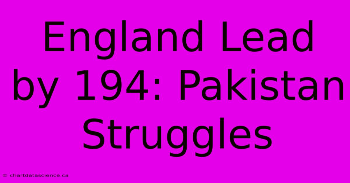 England Lead By 194: Pakistan Struggles