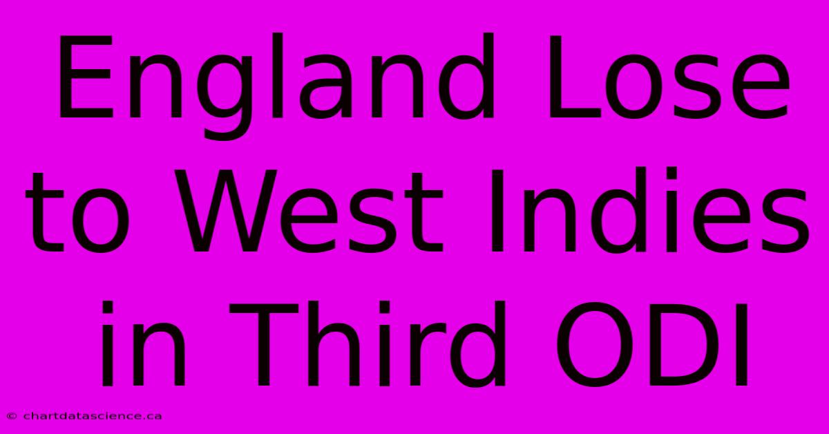 England Lose To West Indies In Third ODI