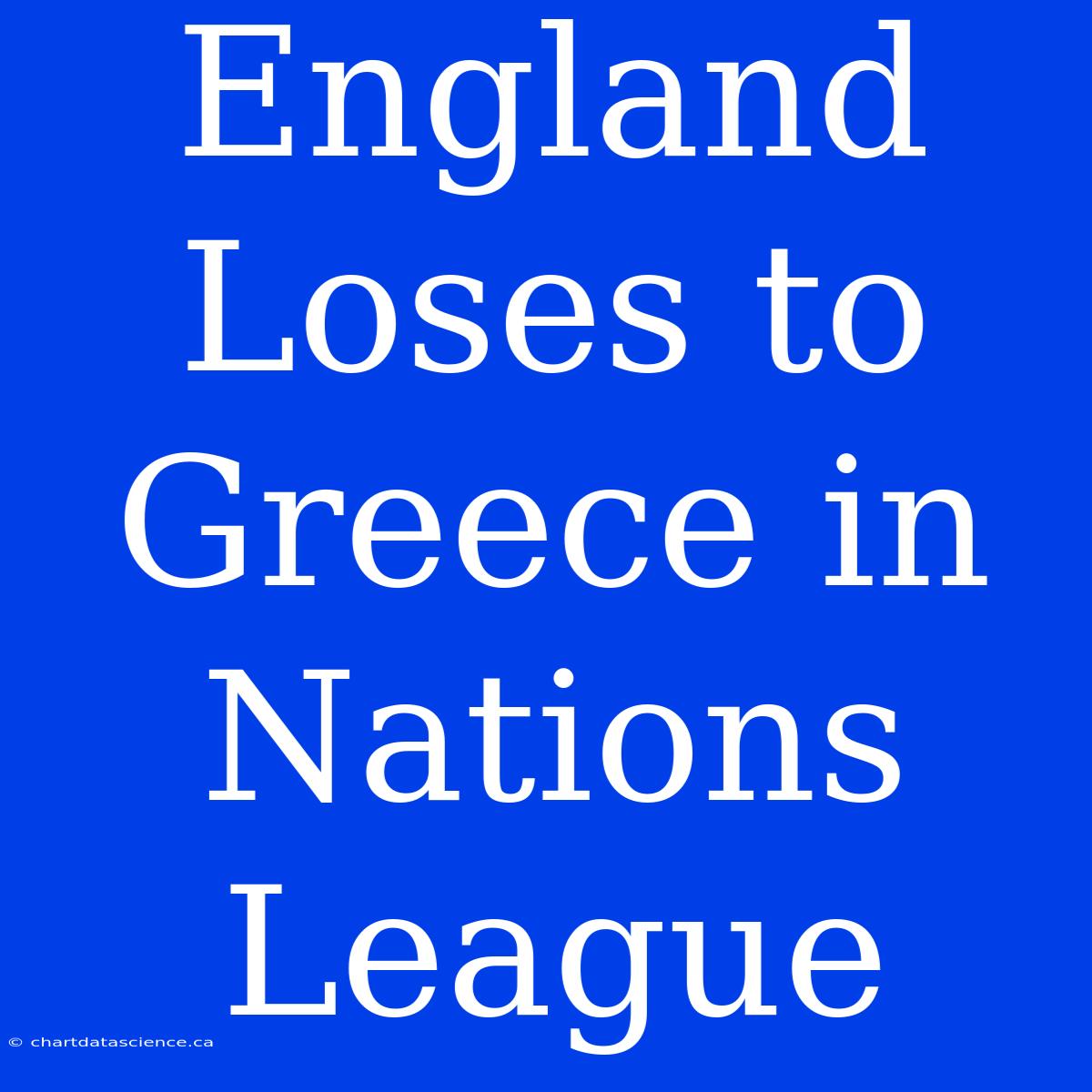 England Loses To Greece In Nations League