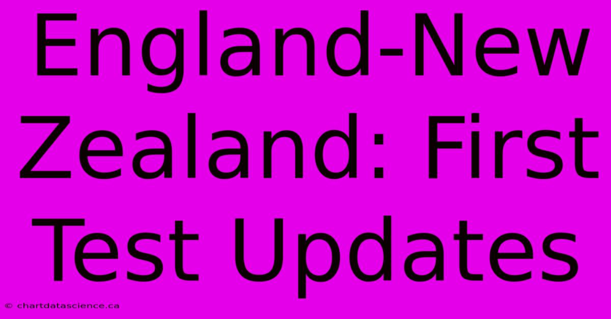 England-New Zealand: First Test Updates