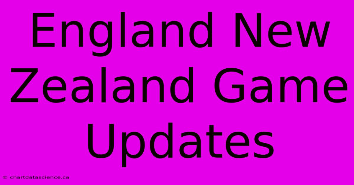 England New Zealand Game Updates