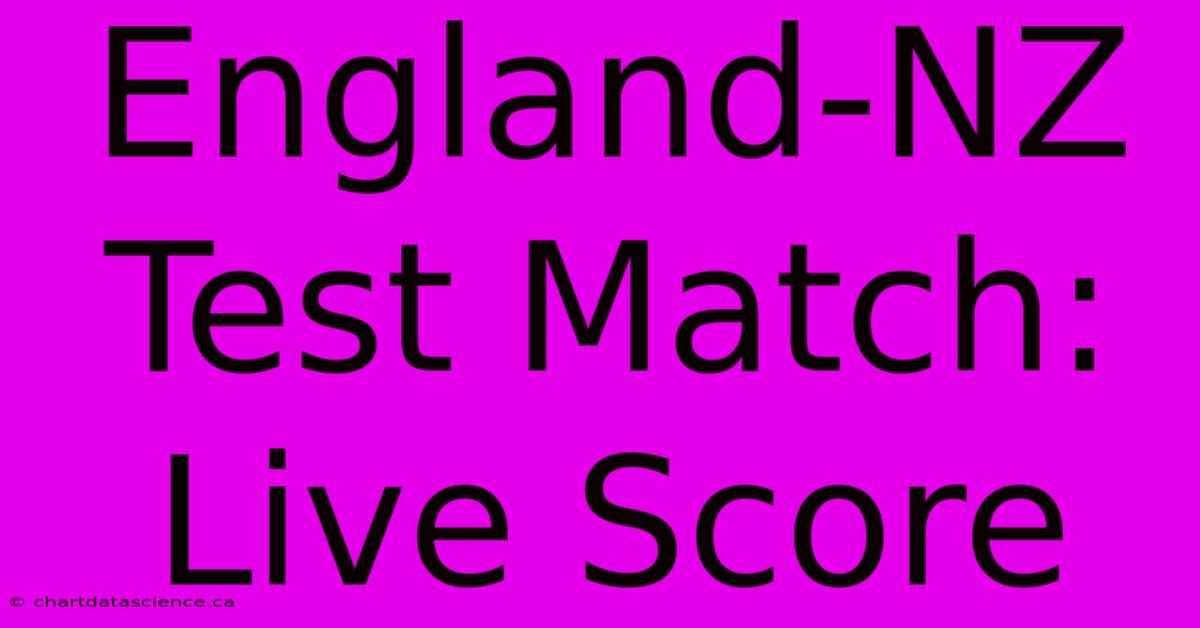 England-NZ Test Match: Live Score