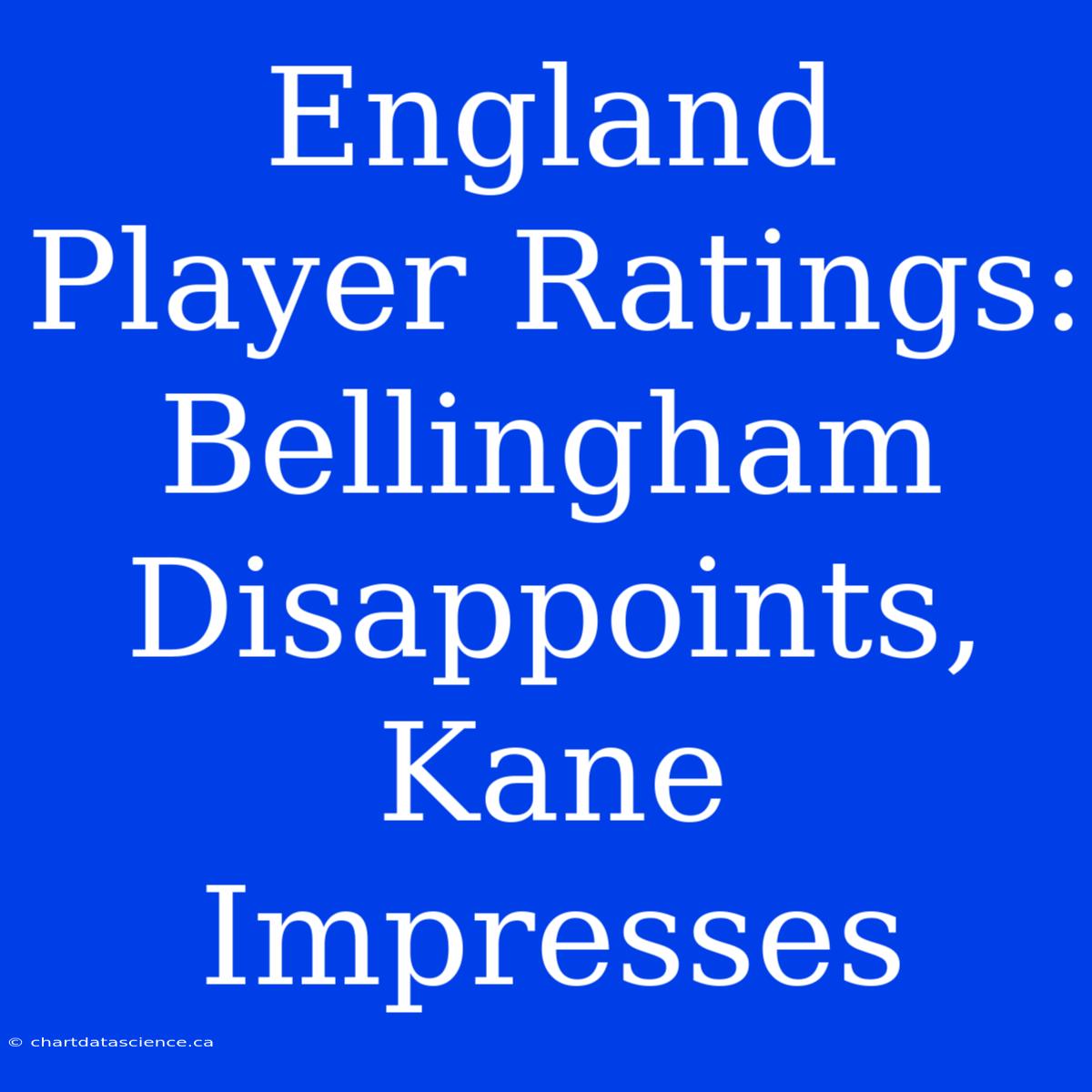 England Player Ratings: Bellingham Disappoints, Kane Impresses