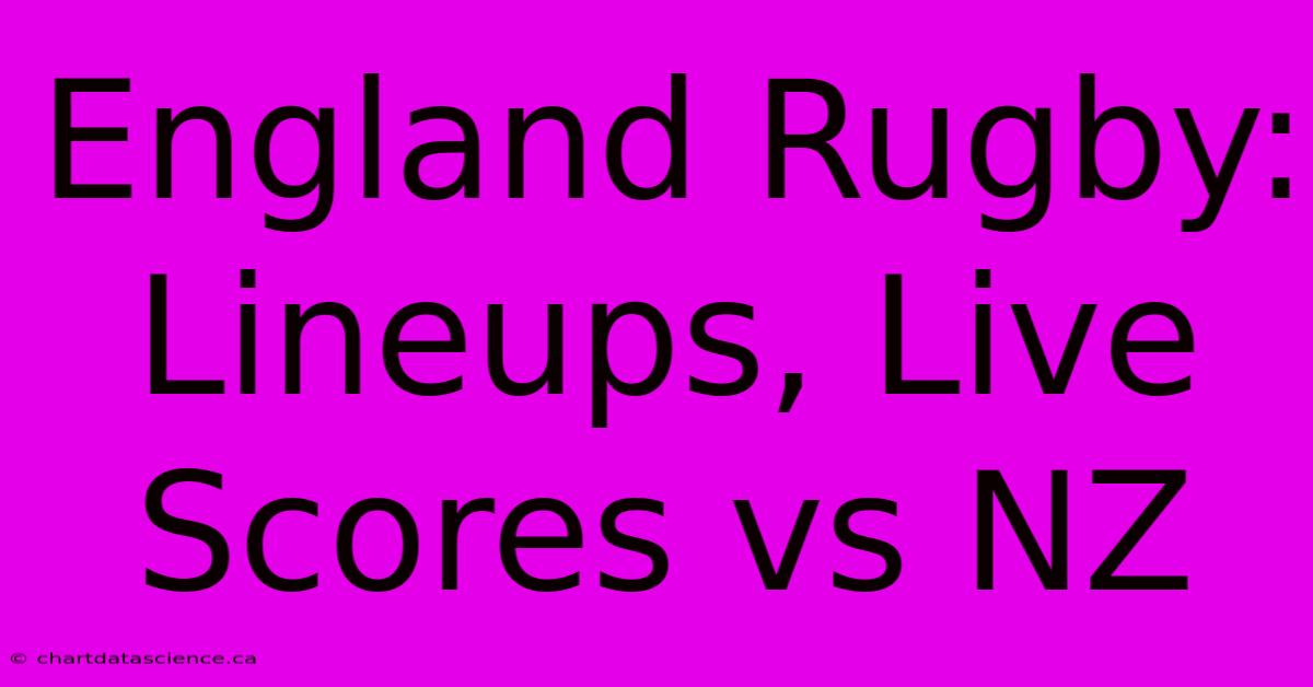 England Rugby: Lineups, Live Scores Vs NZ