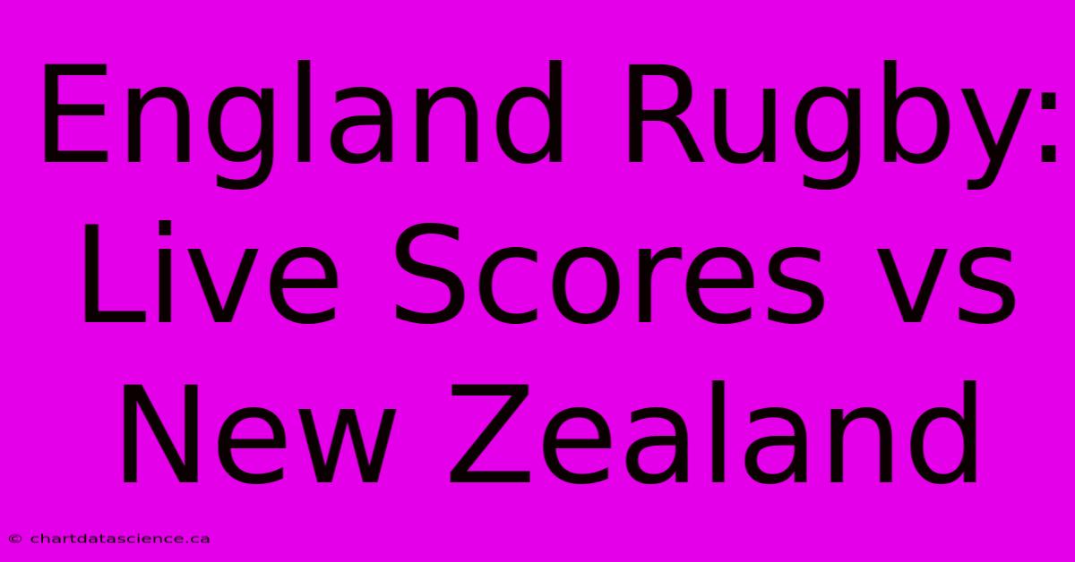 England Rugby: Live Scores Vs New Zealand 