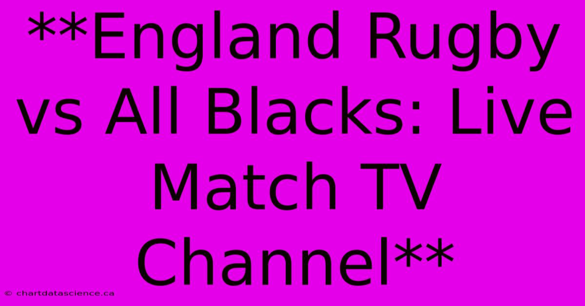 **England Rugby Vs All Blacks: Live Match TV Channel**