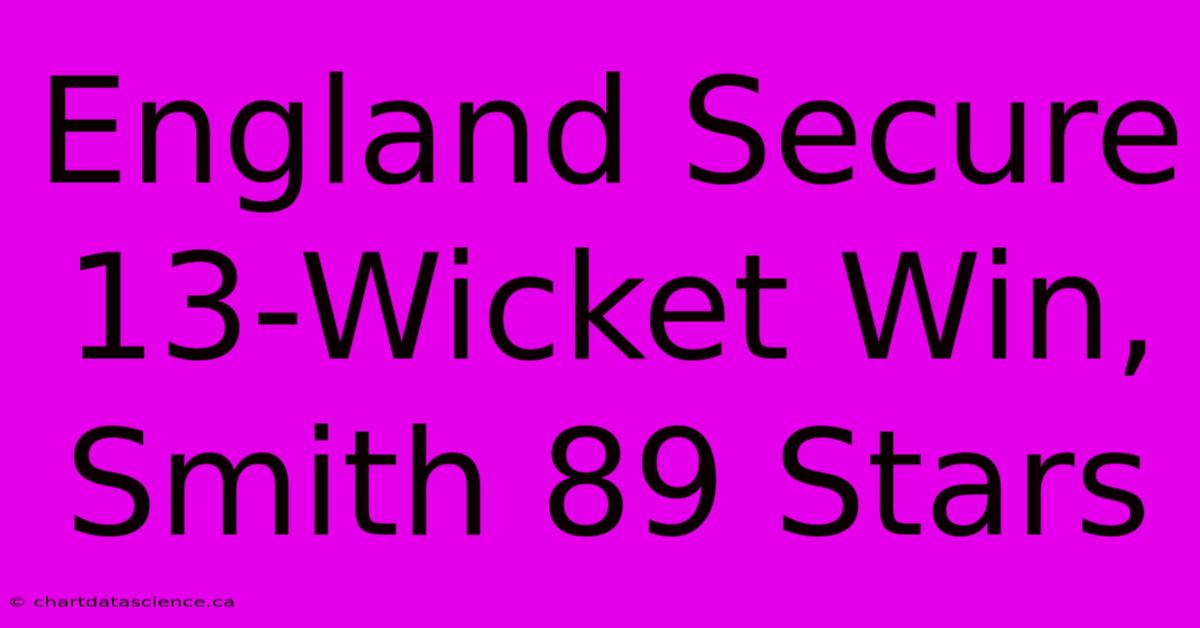 England Secure 13-Wicket Win, Smith 89 Stars