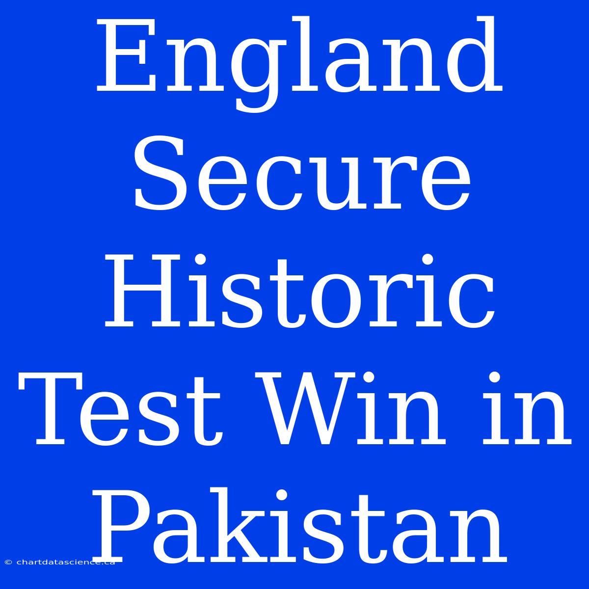 England Secure Historic Test Win In Pakistan