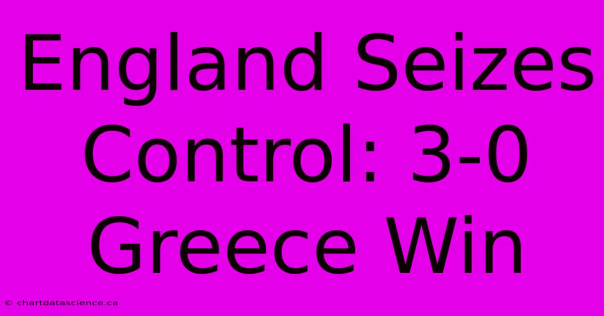 England Seizes Control: 3-0 Greece Win