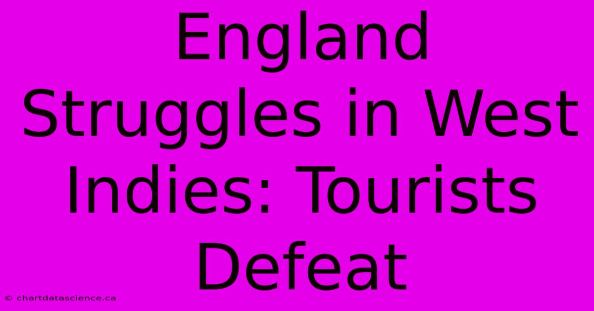 England Struggles In West Indies: Tourists Defeat