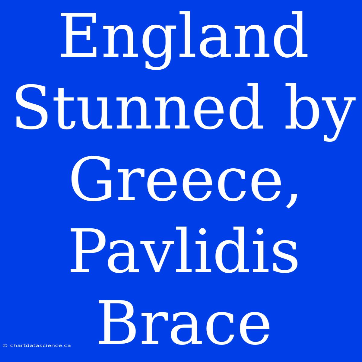 England Stunned By Greece, Pavlidis Brace