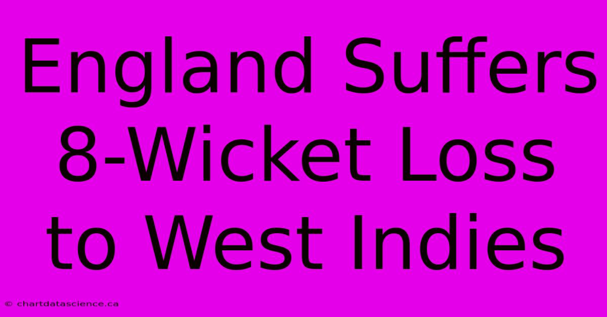 England Suffers 8-Wicket Loss To West Indies