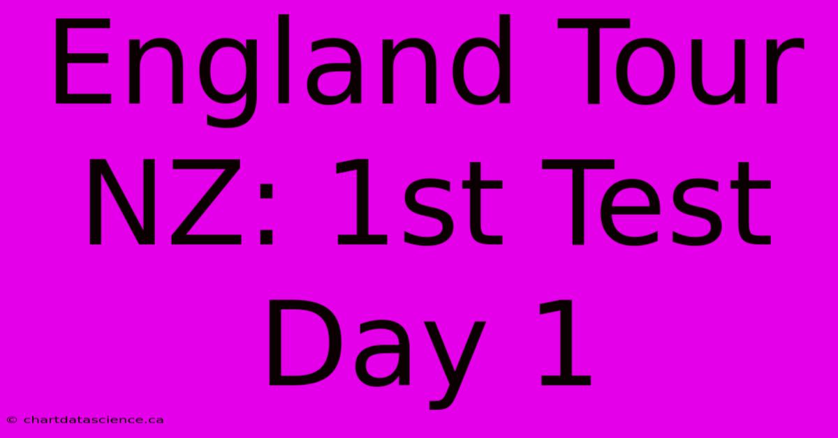 England Tour NZ: 1st Test Day 1