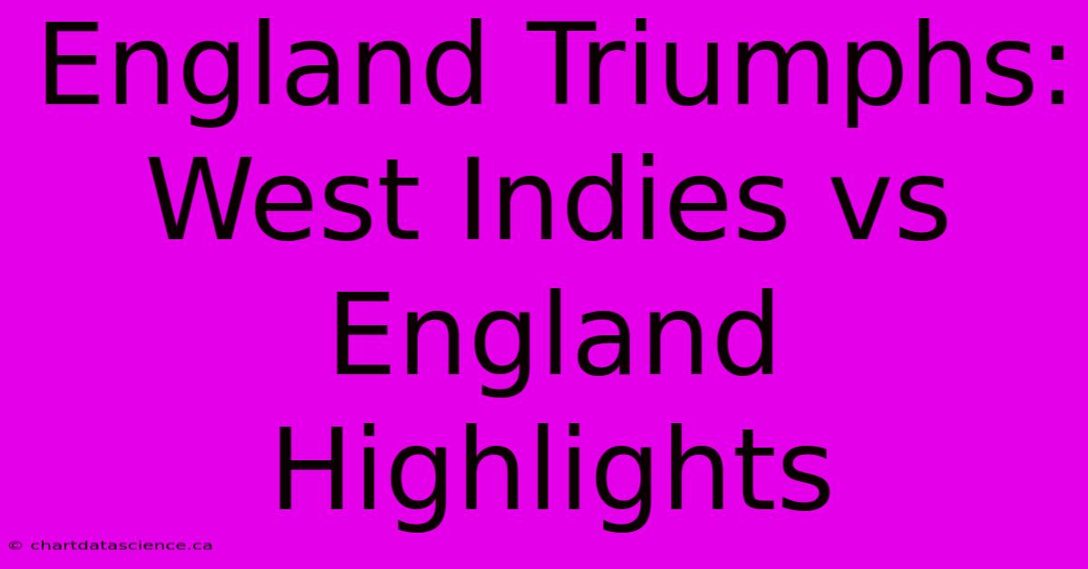 England Triumphs: West Indies Vs England Highlights