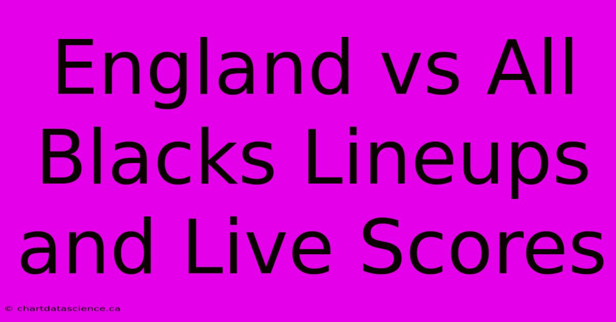 England Vs All Blacks Lineups And Live Scores 