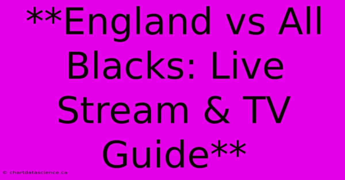 **England Vs All Blacks: Live Stream & TV Guide** 