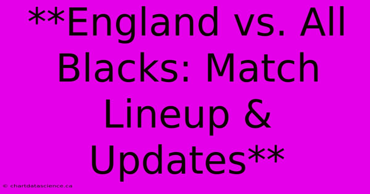 **England Vs. All Blacks: Match Lineup & Updates** 