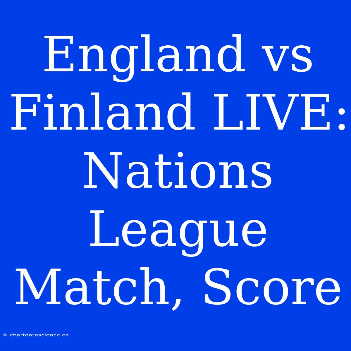 England Vs Finland LIVE: Nations League Match, Score