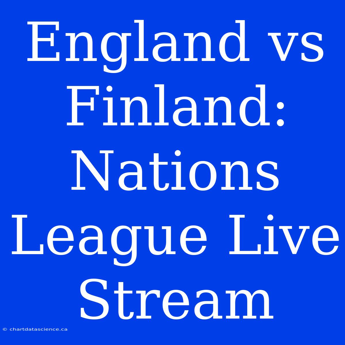 England Vs Finland: Nations League Live Stream