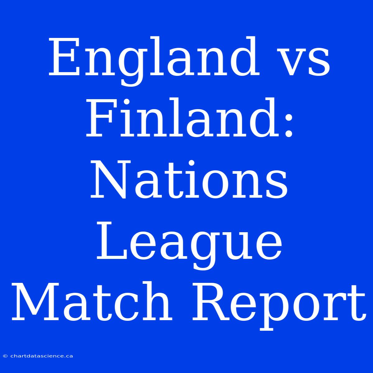 England Vs Finland: Nations League Match Report