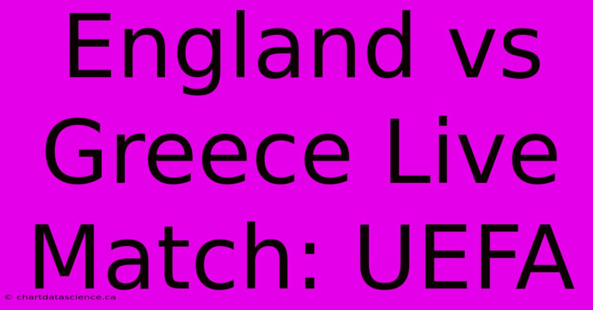 England Vs Greece Live Match: UEFA