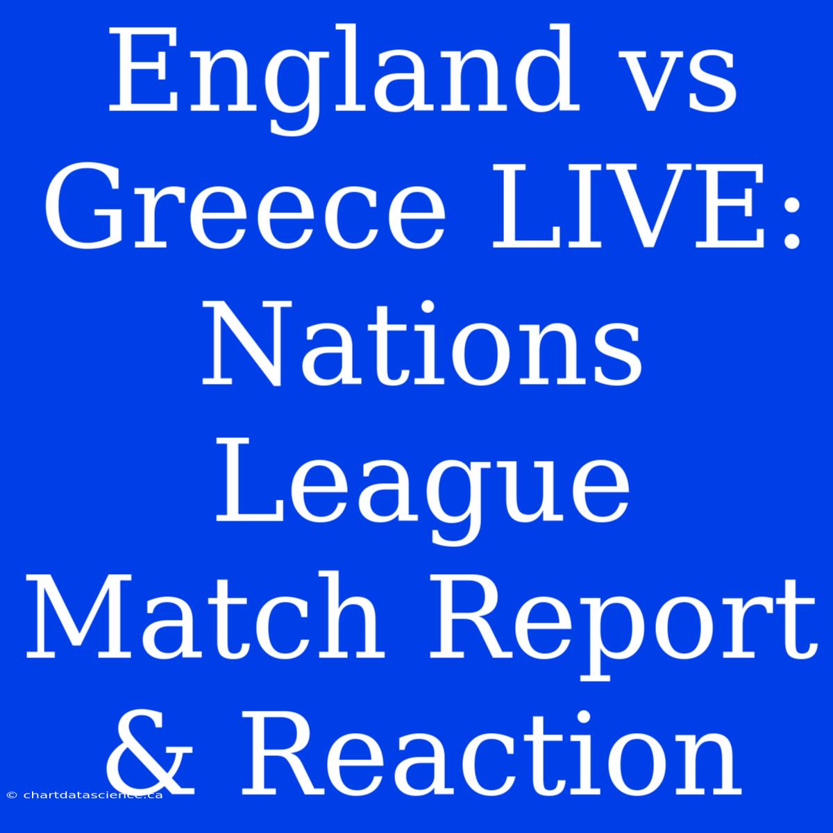 England Vs Greece LIVE: Nations League Match Report & Reaction